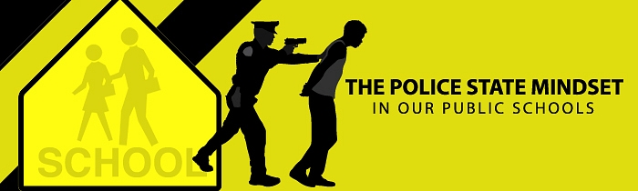 The Police State Mindset in Our Public Schools